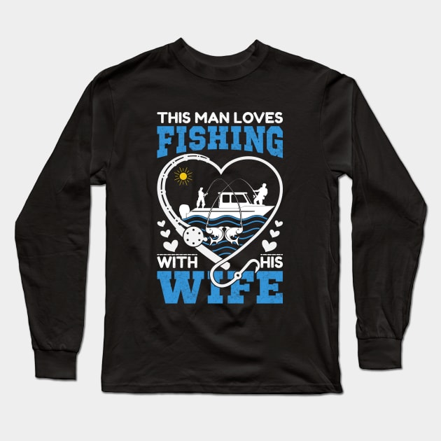 This man loves fishing with his wife Long Sleeve T-Shirt by sharukhdesign